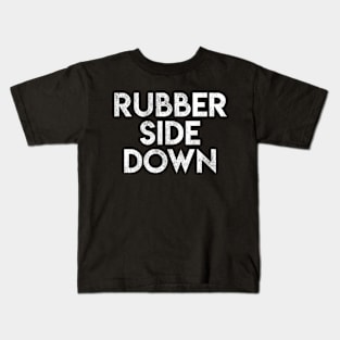 Rubber Side Down Kids T-Shirt